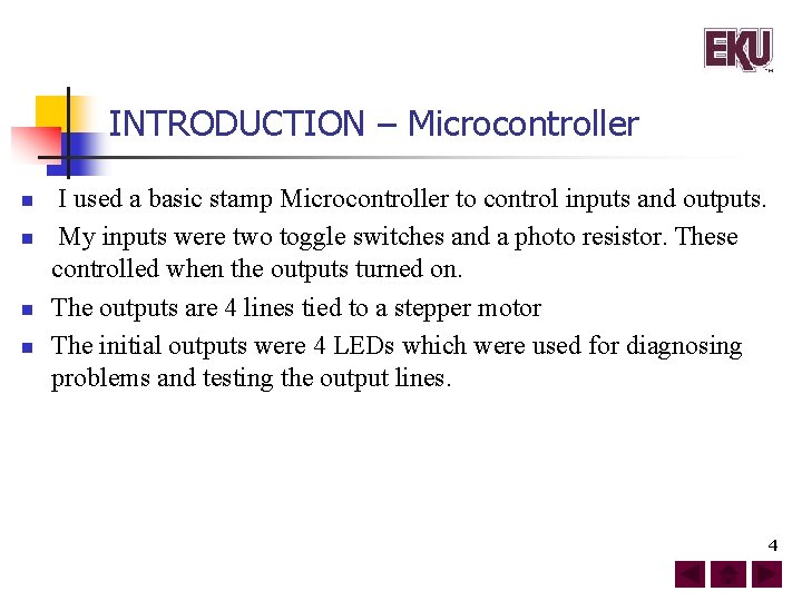 INTRODUCTION – Microcontroller n n I used a basic stamp Microcontroller to control inputs