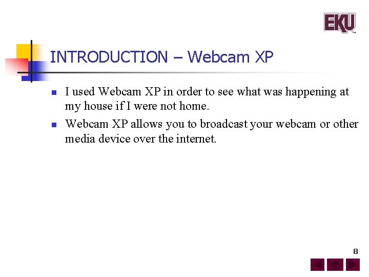 INTRODUCTION – Webcam XP n n I used Webcam XP in order to see