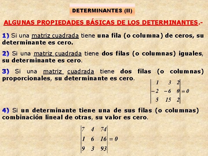 DETERMINANTES (II) ALGUNAS PROPIEDADES BÁSICAS DE LOS DETERMINANTES. Si una matriz cuadrada tiene una
