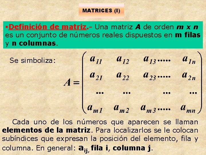 MATRICES (I) §Definición de matriz. - Una matriz A de orden m x n