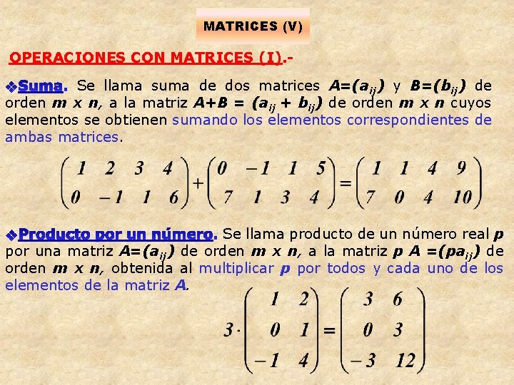 MATRICES (V) OPERACIONES CON MATRICES (I). Se llama suma de dos matrices A=(aij) y