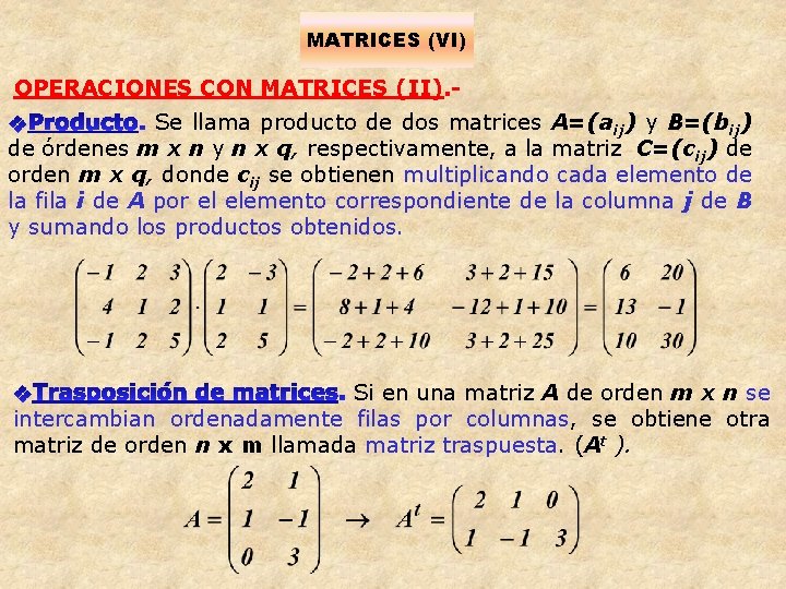 MATRICES (VI) OPERACIONES CON MATRICES (II). Se llama producto de dos matrices A=(aij) y