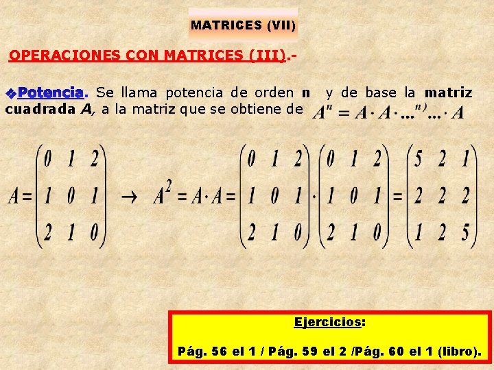 MATRICES (VII) OPERACIONES CON MATRICES (III). Se llama potencia de orden n y de