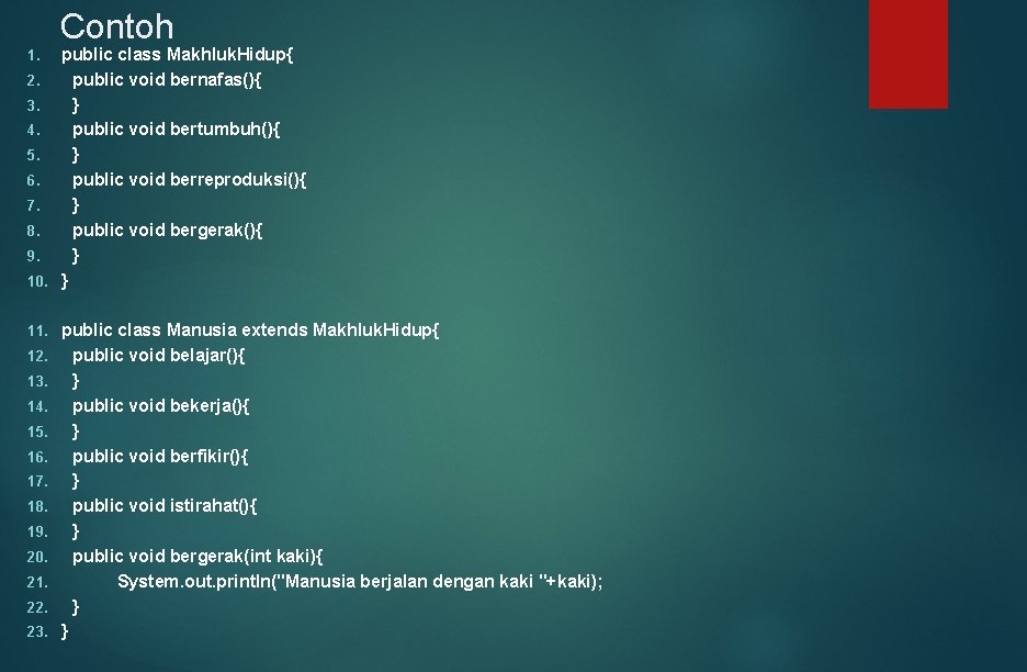 Contoh public class Makhluk. Hidup{ 2. public void bernafas(){ 3. } 4. public void Contoh public class Makhluk. Hidup{ 2. public void bernafas(){ 3. } 4. public void