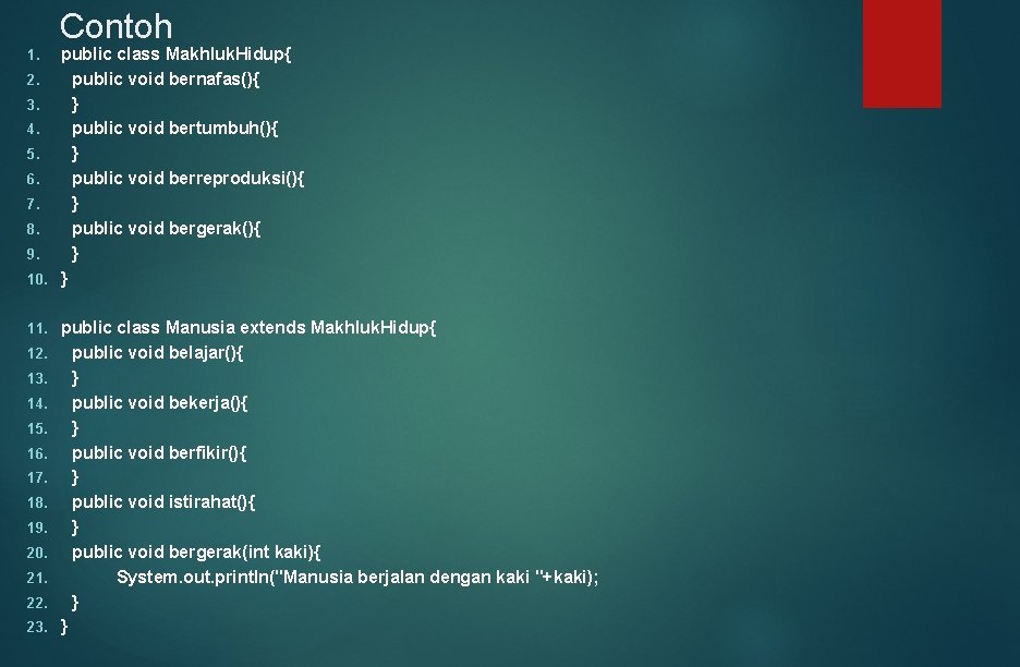 Contoh public class Makhluk. Hidup{ 2. public void bernafas(){ 3. } 4. public void