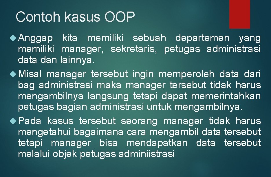 Contoh kasus OOP Anggap kita memiliki sebuah departemen yang memiliki manager, sekretaris, petugas administrasi