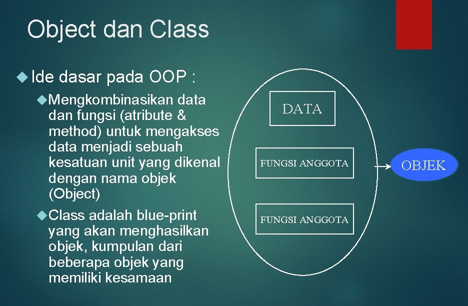 Object dan Class Ide dasar pada OOP : Mengkombinasikan data dan fungsi (atribute &