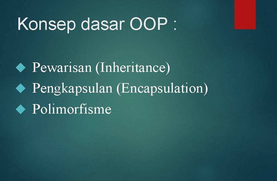 Konsep dasar OOP : Pewarisan (Inheritance) Pengkapsulan (Encapsulation) Polimorfisme 