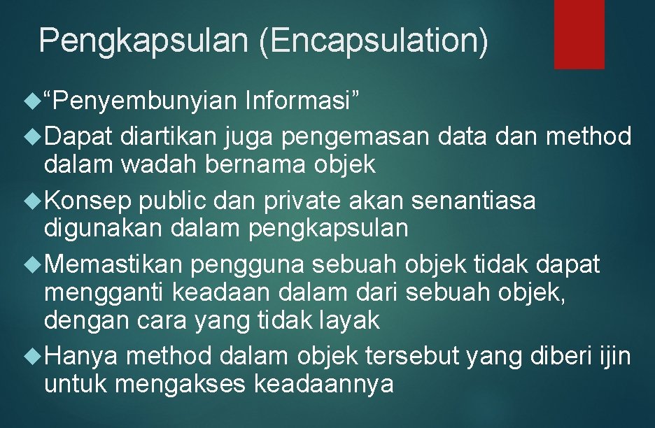 Pengkapsulan (Encapsulation) “Penyembunyian Informasi” Dapat diartikan juga pengemasan data dan method dalam wadah bernama Pengkapsulan (Encapsulation) “Penyembunyian Informasi” Dapat diartikan juga pengemasan data dan method dalam wadah bernama