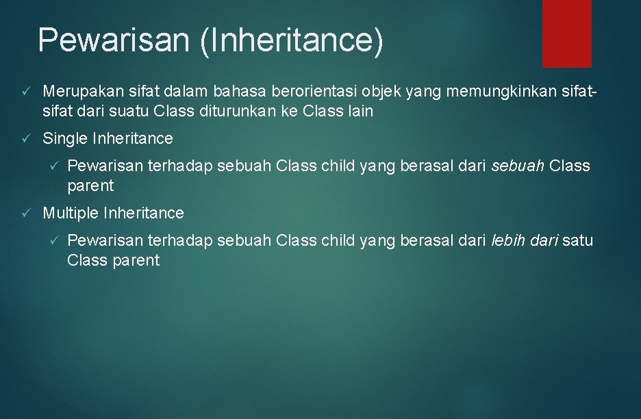 Pewarisan (Inheritance) ü Merupakan sifat dalam bahasa berorientasi objek yang memungkinkan sifat dari suatu Pewarisan (Inheritance) ü Merupakan sifat dalam bahasa berorientasi objek yang memungkinkan sifat dari suatu