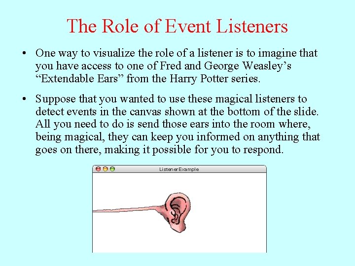 The Role of Event Listeners • One way to visualize the role of a
