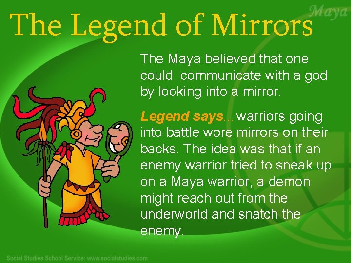 The Legend of Mirrors The Maya believed that one could communicate with a god