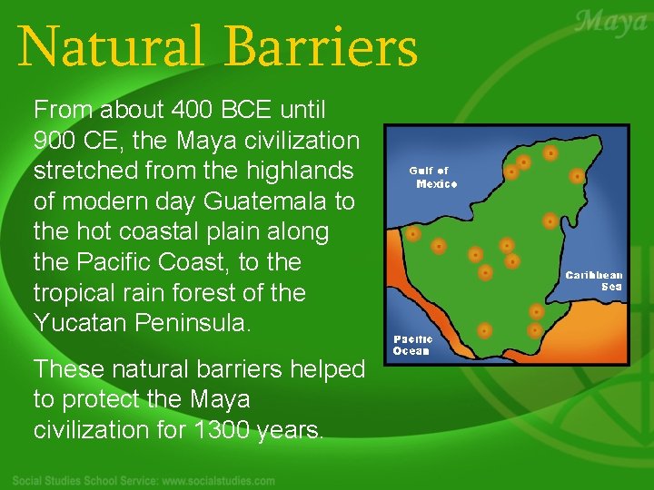 Natural Barriers From about 400 BCE until 900 CE, the Maya civilization stretched from