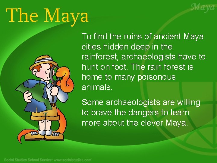 The Maya To find the ruins of ancient Maya cities hidden deep in the