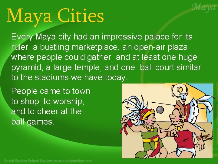 Maya Cities Every Maya city had an impressive palace for its ruler, a bustling
