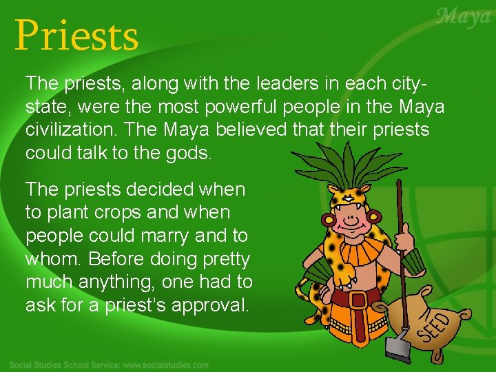 Priests The priests, along with the leaders in each citystate, were the most powerful