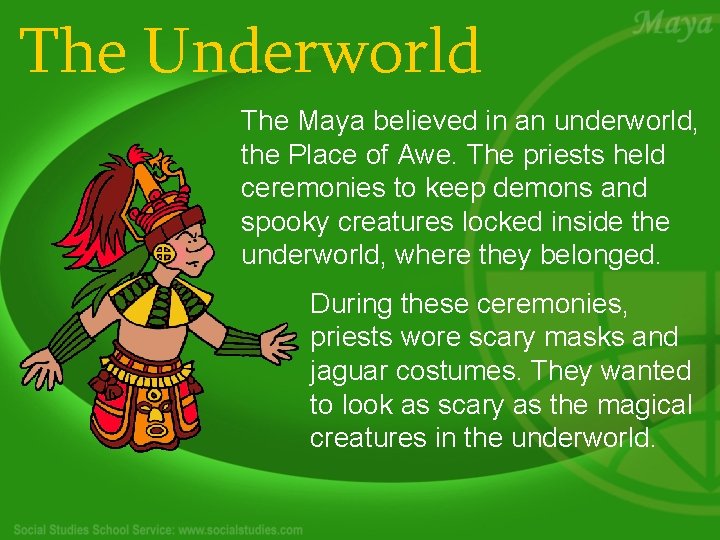 The Underworld The Maya believed in an underworld, the Place of Awe. The priests