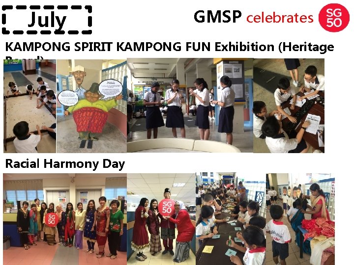 July GMSP celebrates KAMPONG SPIRIT KAMPONG FUN Exhibition (Heritage Board) Racial Harmony Day 