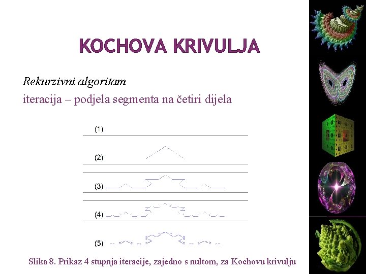 KOCHOVA KRIVULJA Rekurzivni algoritam iteracija – podjela segmenta na četiri dijela Slika 8. Prikaz