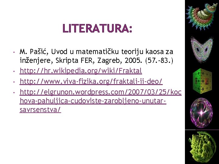 LITERATURA: • • M. Pašić, Uvod u matematičku teoriju kaosa za inženjere, Skripta FER,