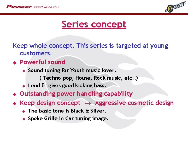 Series concept Keep whole concept. This series is targeted at young customers. u Powerful