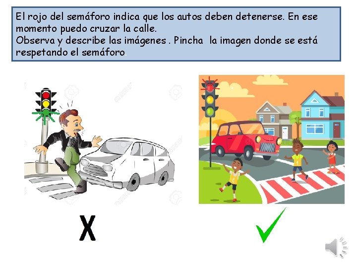 El rojo del semáforo indica que los autos deben detenerse. En ese momento puedo