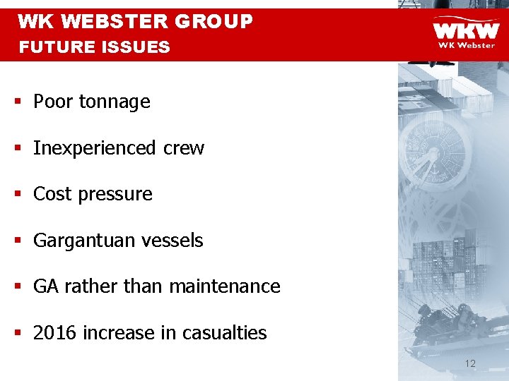 WK WEBSTER GROUP FUTURE ISSUES § Poor tonnage § Inexperienced crew § Cost pressure