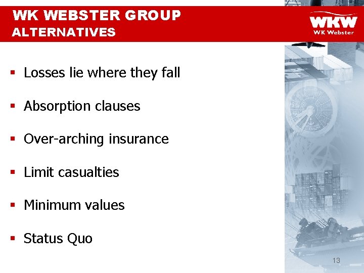 WK WEBSTER GROUP ALTERNATIVES § Losses lie where they fall § Absorption clauses §