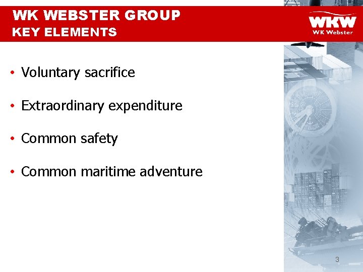 WK WEBSTER GROUP KEY ELEMENTS • Voluntary sacrifice • Extraordinary expenditure • Common safety