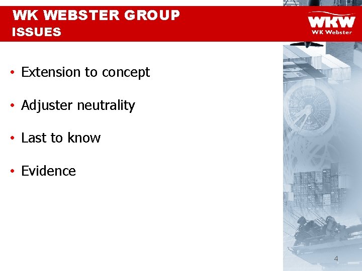 WK WEBSTER GROUP ISSUES • Extension to concept • Adjuster neutrality • Last to