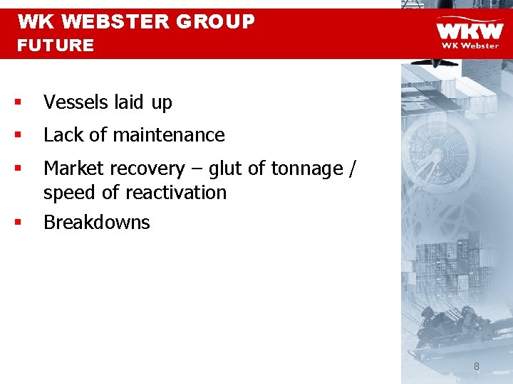 WK WEBSTER GROUP FUTURE § Vessels laid up § Lack of maintenance § Market