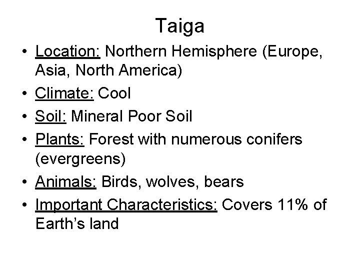 Taiga • Location: Northern Hemisphere (Europe, Asia, North America) • Climate: Cool • Soil: