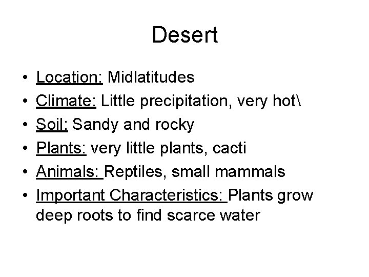 Desert • • • Location: Midlatitudes Climate: Little precipitation, very hot Soil: Sandy and