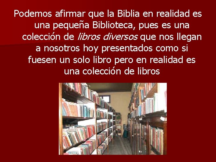 Podemos afirmar que la Biblia en realidad es una pequeña Biblioteca, pues es una