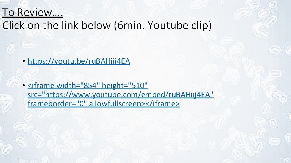 To Review…. Click on the link below (6 min. Youtube clip) • https: //youtu.