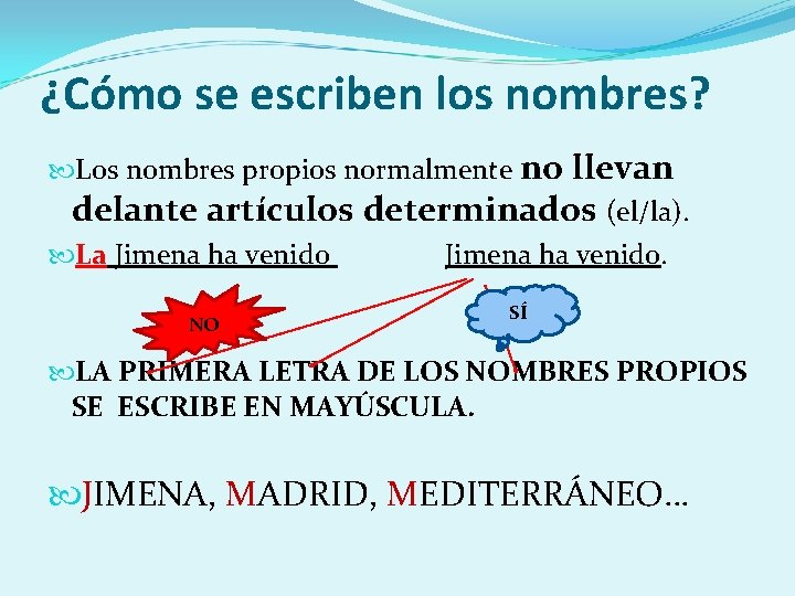 ¿Cómo se escriben los nombres? Los nombres propios normalmente no llevan delante artículos determinados