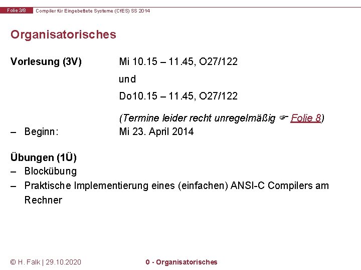 Folie 3/8 Compiler für Eingebettete Systeme (Cf. ES) SS 2014 Organisatorisches Vorlesung (3 V)