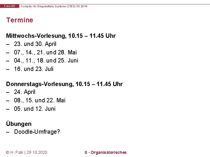 Folie 8/8 Compiler für Eingebettete Systeme (Cf. ES) SS 2014 Termine Mittwochs-Vorlesung, 10. 15