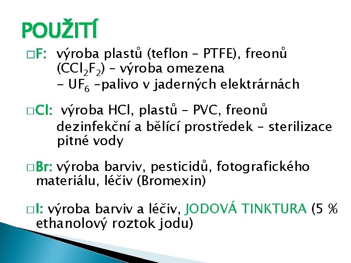 POUŽITÍ � F: výroba plastů (teflon – PTFE), freonů (CCl 2 F 2) –