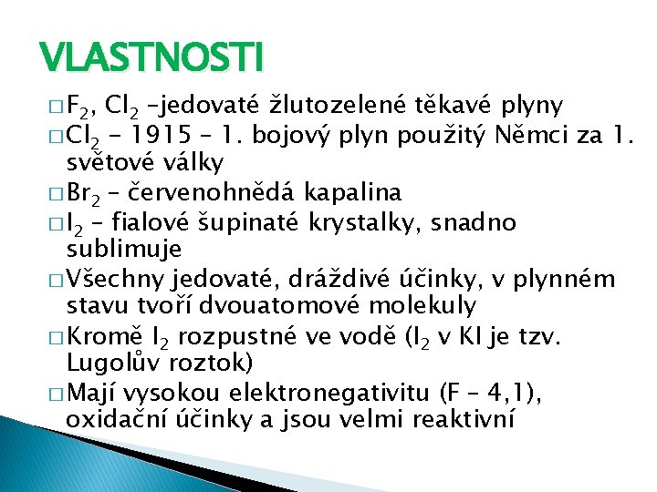 VLASTNOSTI � F 2 , Cl 2 –jedovaté žlutozelené těkavé plyny � Cl 2