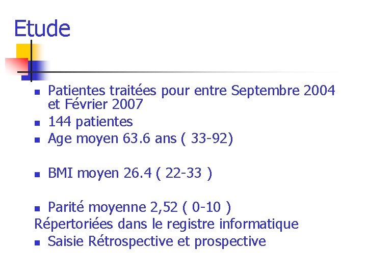 Etude n Patientes traitées pour entre Septembre 2004 et Février 2007 144 patientes Age