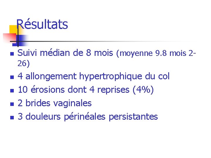 Résultats n Suivi médian de 8 mois (moyenne 9. 8 mois 226) n n