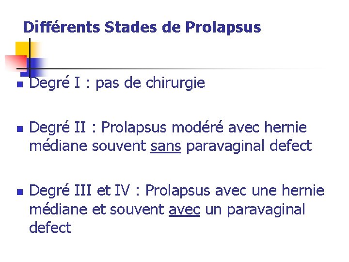Différents Stades de Prolapsus n n n Degré I : pas de chirurgie Degré