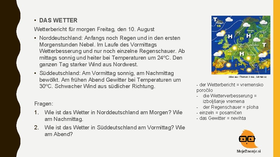  • DAS WETTER Wetterbericht für morgen Freitag, den 10. August • Norddeutschland: Anfangs