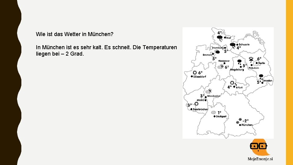  Wie ist das Wetter in München? In München ist es sehr kalt. Es