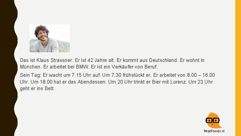  Das ist Klaus Strassner. Er ist 42 Jahre alt. Er kommt aus Deutschland.