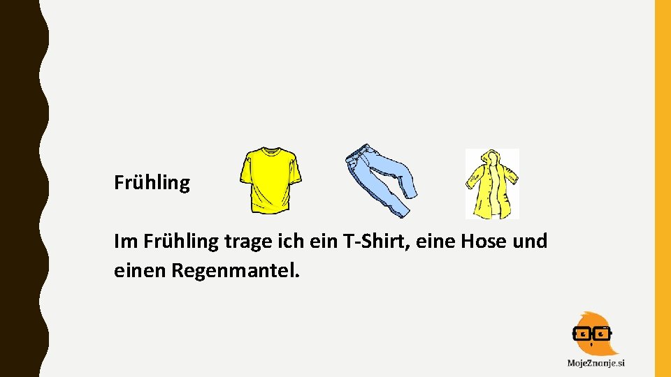 Frühling Im Frühling trage ich ein T-Shirt, eine Hose und einen Regenmantel. 