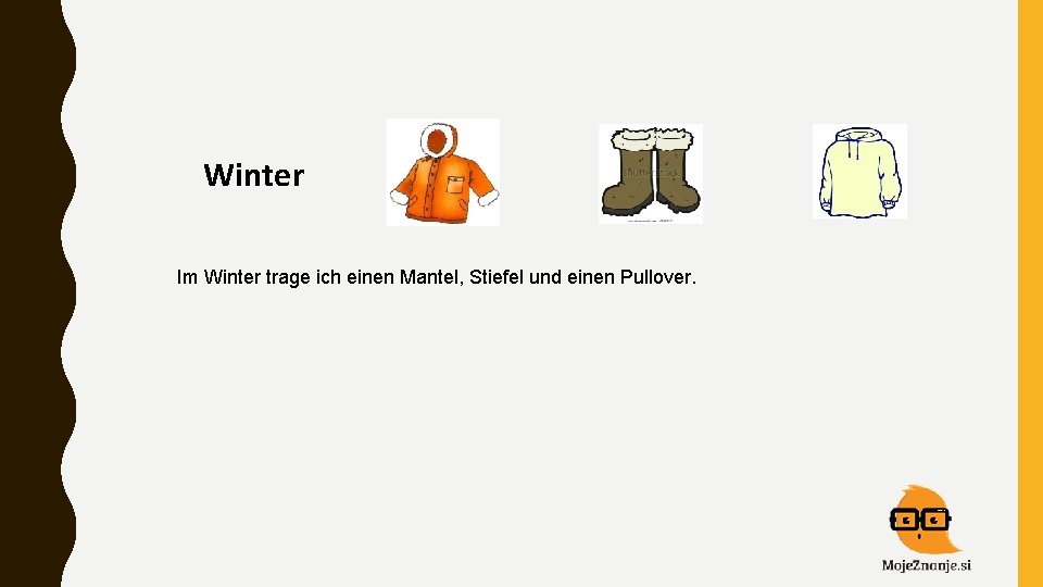 Winter Im Winter trage ich einen Mantel, Stiefel und einen Pullover. 