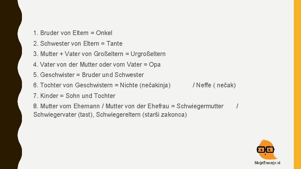 1. Bruder von Eltern = Onkel 2. Schwester von Eltern = Tante 3. Mutter