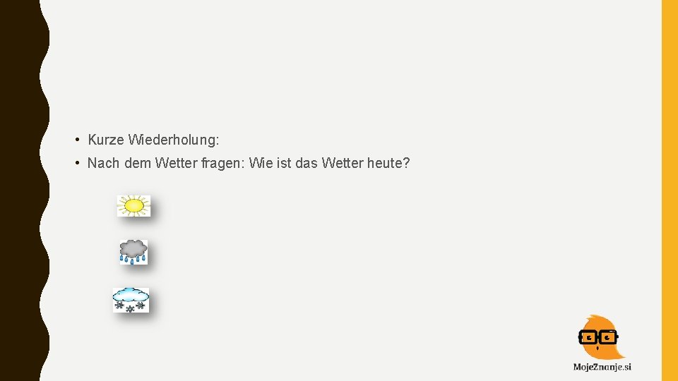  • Kurze Wiederholung: • Nach dem Wetter fragen: Wie ist das Wetter heute?